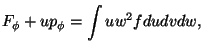 $\displaystyle F_\phi + {u}p_\phi = \int uw^2 f dudvdw,$