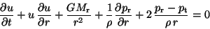 \begin{eqnarray*}
\frac{\partial u}{\partial t}+u\,\frac{\partial u}{\partial r}...
...r}}{\partial r} + 2\,\frac{p_{\rm r} - p_{\rm t}}{\rho\, r}
= 0
\end{eqnarray*}