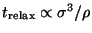 $t_{\rm relax}\propto \sigma
^3/\rho$