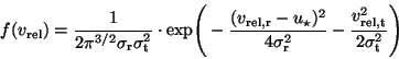 \begin{displaymath}
f(v_{\rm rel})=\frac{1}{2 \pi^{3/2} \sigma_{\rm r} \sigma_{\...
..._{\rm r}^2}-\frac{v_{\rm rel,t}^2}
{2 \sigma_{\rm t}^2} \Bigg)
\end{displaymath}