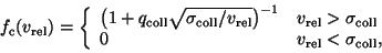 \begin{displaymath}f_{\rm c}(v_{\rm rel}) = \left\{ \begin{array}{ll}
\big(1+q_...
...box{$v_{\rm rel} < \sigma_{\rm coll}$},
\end{array}
\right. \end{displaymath}