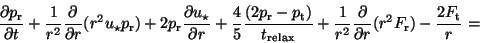 \begin{displaymath}
\frac{\partial{p_{\rm r}}}{\partial {t}} + \frac{1}{r^2} \fr...
...{\partial r}
(r^2 F_{\rm r})- \frac{2F_{\rm t}}{r}= \nonumber
\end{displaymath}