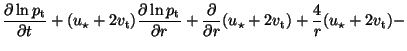 $\displaystyle \frac{\partial \ln p_{\rm t}}{\partial t}+(u_{\star}+2v_{\rm t}) ...
...\partial}{\partial r}(u_{\star}+2v_{\rm t})+ \frac{4}{r}(u_{\star}+2v_{\rm t})-$