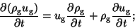 \begin{displaymath}
\frac{\partial (\rho_{\rm g}u_{\rm g})}{\partial t}=u_{\rm g...
...artial t}+
\rho_{\rm g} \frac{\partial u_{\rm g}}{\partial t};
\end{displaymath}