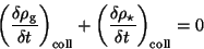 \begin{displaymath}
\bigg( \frac{\delta \rho_{\rm g}}{\delta t}\bigg)_{\rm coll}...
...ac{\delta \rho_{\star}}{\delta t}\bigg)_{\rm coll}=0 \nonumber
\end{displaymath}