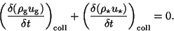 \begin{displaymath}
\bigg( \frac{\delta (\rho_{\rm g} u_{\rm g})}{\delta t}\bigg...
...\delta (\rho_{\star} u_{\star})}{\delta t}\bigg)_{\rm coll}=0.
\end{displaymath}