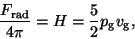 \begin{displaymath}
\frac{F_{\rm rad}}{4\pi}=H=\frac{5}{2}p_{\rm g}v_{\rm g},
\end{displaymath}