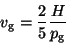 \begin{displaymath}
v_{\rm g}=\frac{2}{5} \frac{H}{p_{\rm g}}
\end{displaymath}