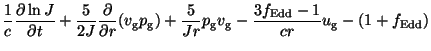 $\displaystyle \frac{1}{c}\frac{\partial \ln J}{\partial t}+\frac{5}{2J}\frac{\p...
...ac{5}{Jr}p_{\rm g}v_{\rm g}-\frac{3f_{\rm Edd}-1}{cr}u_{\rm g}
-(1+f_{\rm Edd})$