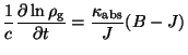 $\displaystyle \frac{1}{c}\frac{\partial \ln \rho_{\rm g}} {\partial t}=
\frac{\kappa_{\rm abs}}{J} (B-J)$