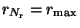 $r\ensuremath{_{\ensuremath{N_{\rm r}}}}=r_{\rm max}$