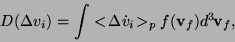 \begin{displaymath}
D(\Delta v_i) = \int <\!\Delta {\dot v}_i\!>_p
f({\bf v}_f) d^3\!{\bf v}_f,
\end{displaymath}