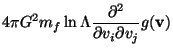 $\displaystyle 4\pi G^2 m_f \ln\Lambda \frac{{\partial^2}}{ \partial v_i \partial v_j} g({\bf v})$