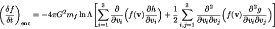 \begin{displaymath}
\bigg(\frac{\delta f}{\delta t}
\bigg)_{\rm enc}= -4\pi G^2...
...
{\partial^2 g \over\partial v_i\partial v_j}
\Bigr)\Biggr]
\end{displaymath}