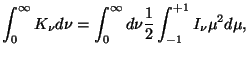 $\displaystyle \int_{0}^{\infty} K_{\nu} d{\nu}=\int_{0}^{\infty} d{\nu} \frac{1}{2} \int_{-1}^{+1}
I_{\nu} \mu^2 d{\mu},$