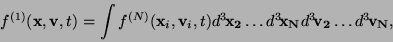 \begin{displaymath}
f^{(1)}({\bf x},{\bf v}, t) = \int f^{(N)}({\bf x}_i,{\bf v}...
...x_2}\ldots d^3\!{\bf x_N}d^3\!{\bf v_2}\ldots d^3\!{\bf v_N} ,
\end{displaymath}