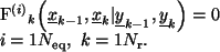 \begin{split}
{\cal F}\ensuremath{^{(i)}}\ensuremath{_{k}}\left(\underline{x}\e...
...1\dotso \ensuremath{N_{\rm eq}}, \ k=1\dotso \ensuremath{N_{\rm r}}.
\end{split}