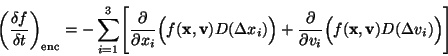 \begin{displaymath}
\bigg(\frac{\delta f}{\delta t}
\bigg)_{\rm enc}=
-\sum_{i...
...l(
f({\bf x},{\bf v})
D(\Delta v_i)\Bigr) \Biggr]
\nonumber
\end{displaymath}